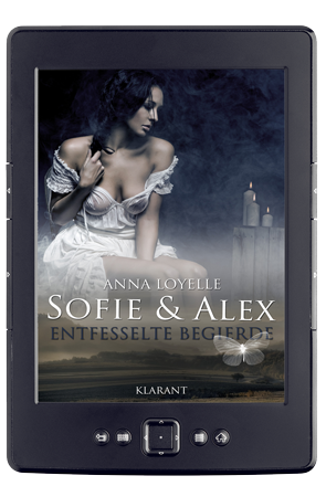 Sofie und Alex. Entfesselte Begierde, Erotikroman, Anna Loyelle