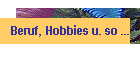 Beruf, Hobbies u. so ...