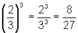 (2/3)^3 = 2^3/3^3 = 8/27