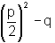 (p/2)^2 - q