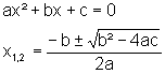 ax^2 + bx + c = 0;   x1,2 = (-b +/- Wurzel(b^2-4ac))/(2a)