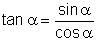 tan(alpha) = sin(alpha)/cos(alpha)