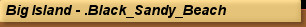 Big Island - .Black_Sandy_Beach