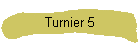 Turnier 5