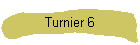 Turnier 6