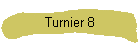 Turnier 8
