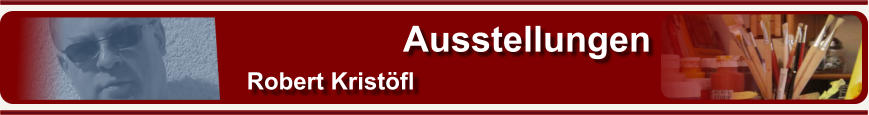 Ausstellungen Robert Krist�fl