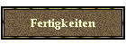 Fertigkeiten