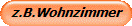 z.B.Wohnzimmer