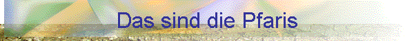 Das sind die Pfaris