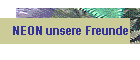 NEON unsere Freunde