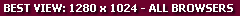 Best view: 1280 x 1024 - All browsers