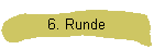 6. Runde