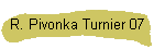 R. Pivonka Turnier 07