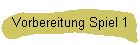 Vorbereitung Spiel 1