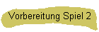 Vorbereitung Spiel 2