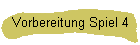 Vorbereitung Spiel 4