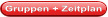 Gruppen + Zeitplan