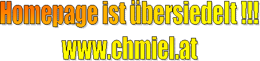 Homepage ist �bersiedelt.
www.chmiel.at